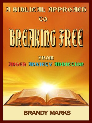 cover image of A Biblical Approach to Breaking Free from Anger, Anxiety Addiction